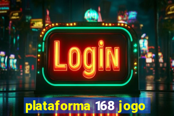 plataforma 168 jogo